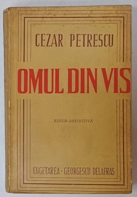 OMUL DIN VIS , roman de CEZAR PETRESCU , EDITIE DEFINITIVA , 1945 foto
