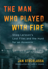 The Man Who Played with Fire: Stieg Larsson&amp;#039;s Lost Files and the Hunt for an Assassin foto