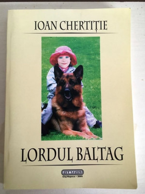 Lordul Baltag, Ioan Chertitie, Editura Risoprint Cluj Napoca 2005, 166 pag foto