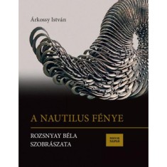 A Nautilus f&eacute;nye - Rozsnyay B&eacute;la szobr&aacute;szata - &Aacute;rkossy Istv&aacute;n