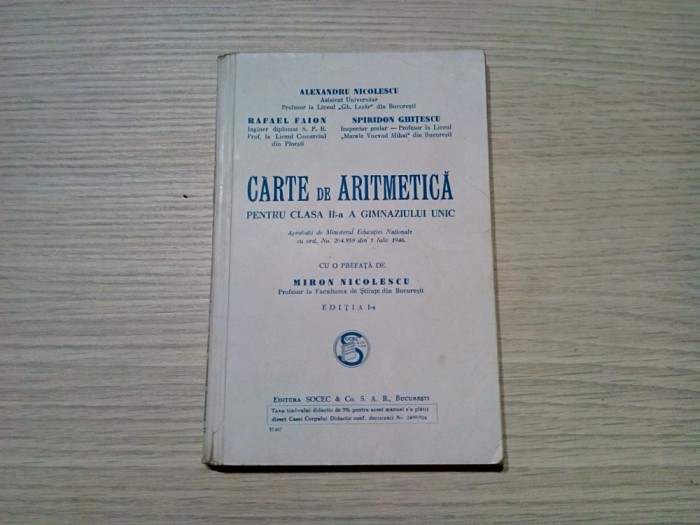 CARTE DE ARITMETICA - pentru Clasa II -a, a Gimnaziului Unic - Alexandru Nicolescu, Rafael Faion, Spiridon Ghitescu - Editura Socec, 1946, 183 p.