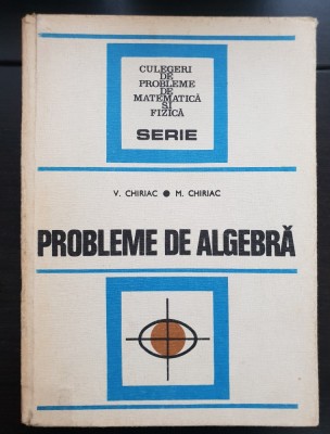 Probleme de algebră - V. Chiriac, M. Chiriac foto