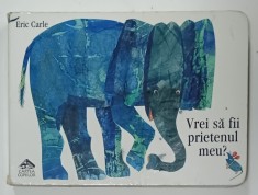 VREI SA FII PRIETENUL MEU ? de ERIC CARLE , 2017 , PREZINTA URME DE UZURA foto