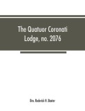 The Quatuor Coronati Lodge, no.2076, of ancient, free and accepted masons, London