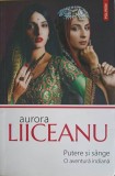 Putere și S&acirc;nge, O Aventură Indiană - Aurora Liiceanu, Polirom, 2018, Roman Beletristică