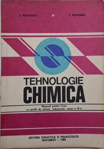 Tehnologie chimica. Manual pentru licee cu profil de chimie industriala, clasa a IX-a &ndash; Ileana Niculescu, Tiberiu Rodeanu