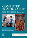Computed Tomography : Physical Principles, Patient Care, Clinical Applications, and Quality Control - Euclid Seeram