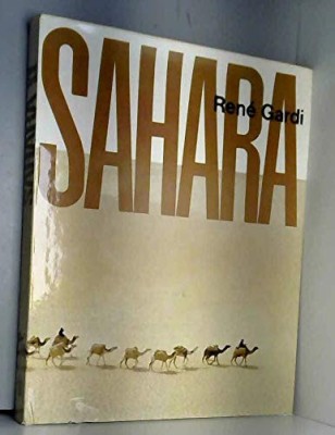 Sahara, monographie d&amp;#039;un grand desert - Rene Gardi foto