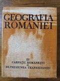 Geografia Romaniei / vol. 3 (Carpatii Rom&acirc;nesti si Depresiunea Transilvaniei) Editura Academiei