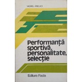 PERFORMANTA SPORTIVA, PERSONALITATE, SELECTIE-VIOREL PRELICI-262942