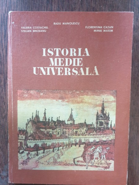 Radu Manolescu, Valeria Costachel, Stelian Brezeanu, Florentina Cazan, Mihai Maxim - Istoria Medie Universala