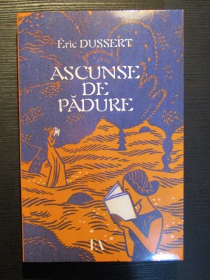 ASCUNSE DE PADURE , 138 DE SCRIITOARE UITATE de ERIC DUSSERT , 2022 foto