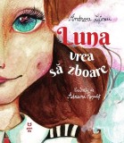 Cumpara ieftin Luna vrea să zboare - Andreea Lițescu
