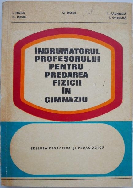 Indrumatorul profesorului pentru predarea fizicii in gimnaziu - I. Moisil