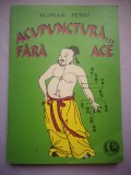 Acupunctura Fara Ace - Florian Petcu, Universal Pan 1998, Medicina Alternativa