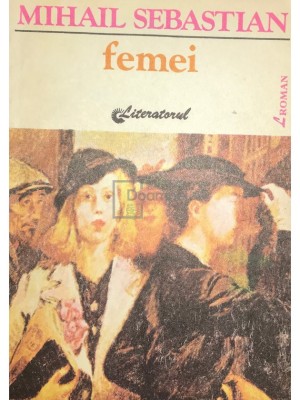 Mihail Sebastian - Femei (Editia: 1992) foto