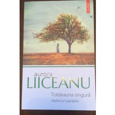 Totdeauna singura - Nefericiri paralele - Aurora Liiceanu