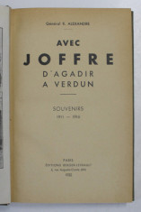 AVEC JOFFRE D&amp;#039;AGADIR A VERDUN. SOUVENIRS 1911 - 1916 par GENERAL R. ALEXANDRE 1932 foto