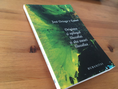 ORTEGA Y GASSET, ORIGINEA SI EPILOGUL FILOZOFIEI SI ALTE ESEURI. HUMANITAS 2004 foto