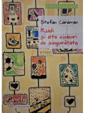 Stefan Caraman - Rudi si alte cioburi de singuratate (editia 2005)