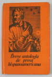 BREVE ANTOLOGIA DE PROSA HISPANOAMERICANA , selectie de PAUL ALEXANDRU GEORGESCU , vocabularul de RUXANDRA GEORGESCU , 1980