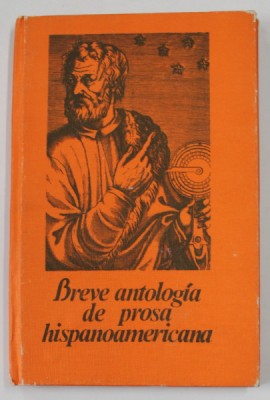 BREVE ANTOLOGIA DE PROSA HISPANOAMERICANA , selectie de PAUL ALEXANDRU GEORGESCU , vocabularul de RUXANDRA GEORGESCU , 1980 foto