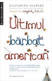 Elizabeth Gilbert - Ultimul barbat american, 2010, Humanitas, Elizabeth Hand