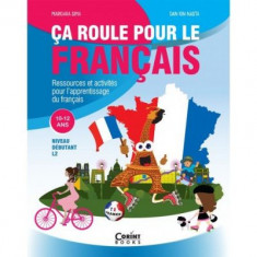 Ca roule pour le francais. Activitati pentru invatarea limbii franceze 10-12 ani - Marioara Sima, Dan Ion Nasta