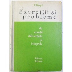 EXERCITII SI PROBLEME de ECUATII DIFERENTIALE SI INTEGRALE de E. ROGAI , 1965