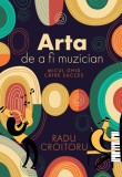 Arta de a fi muzician - Editura Creator-Libris