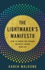 The Lightmaker&#039;s Manifesto: How to Work for Change Without Losing Your Joy