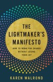 The Lightmaker&#039;s Manifesto: How to Work for Change Without Losing Your Joy
