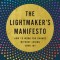 The Lightmaker&#039;s Manifesto: How to Work for Change Without Losing Your Joy