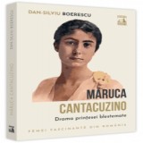 Maruca Cantacuzino. Drama printesei blestemate, Dan-Silviu Boerescu
