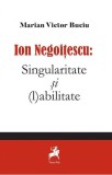 Cumpara ieftin Ion Negoitescu: Singularitate și (l)abilitate - Paperback brosat - Marian Victor Buciu - Tracus Arte