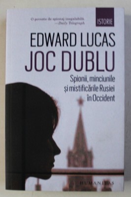 JOC DUBLU - SPIONII , MINCIUNILE SI MISTIFICARILE RUSIEI IN OCCIDENT de EDWARD LUCAS , 2018 foto