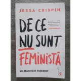 Jessa Crispin - De ce nu sunt feministă: un manifest feminist