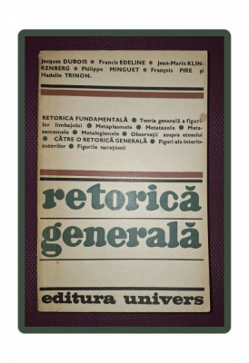 J. DUBOIS, F. EDELINE, KLINKENBERG, P. MINGUET. PIRE. TRINON - RETORICĂ GENERALĂ foto