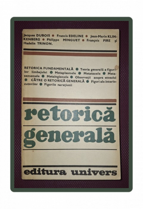J. DUBOIS, F. EDELINE, KLINKENBERG, P. MINGUET. PIRE. TRINON - RETORICĂ GENERALĂ