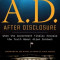 A.D. After Disclosure: When the Government Finally Reveals the Truth about Alien Contact