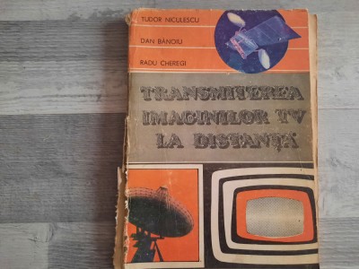 Transmiterea imaginilor TV la distanta de Tudor Niculescu,Dan Banoiu,etc foto