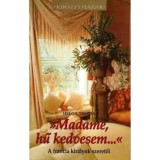 Madame, hű kedvesem... - A francia kir&aacute;lyok szeretői - Helga Thoma