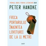 Frica portarului &icirc;naintea loviturii de la 11 metri - Peter Handke