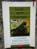 Incet, spre Europa. Vladimir Tismaneanu in dialog cu Mircea Mihaies