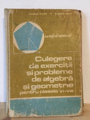 Arimescu Aurelia, Arimescu Viorel - Culegere de Exercitii si Probleme de Algebra si Geometrie pentru clasele VI-VIII foto