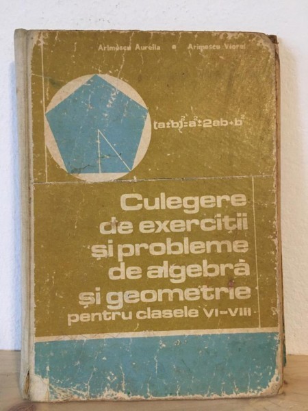 Arimescu Aurelia, Arimescu Viorel - Culegere de Exercitii si Probleme de Algebra si Geometrie pentru clasele VI-VIII
