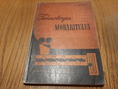 TEHNOLOGIA MORARITULUI - I. A. Naumov - Editura Tehnica, 1962, 264 p. foto