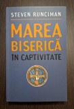 MAREA BISERICA IN CAPTIVITATE - STEVEN RUNCIMAN