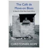 The Cafe de Move-on Blues: In Search of the New South Africa