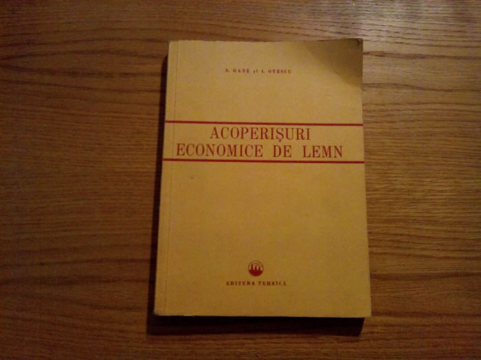 ACOPERISURI ECONOMICE DE LEMN - N. Gane, I. Otescu -1952, 352 p., Alta  editura | Okazii.ro
